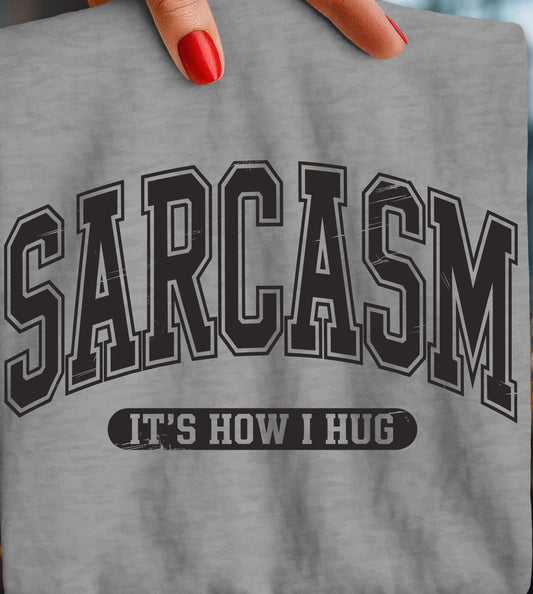 Sarcasm Is How I Hug -Transfer Design