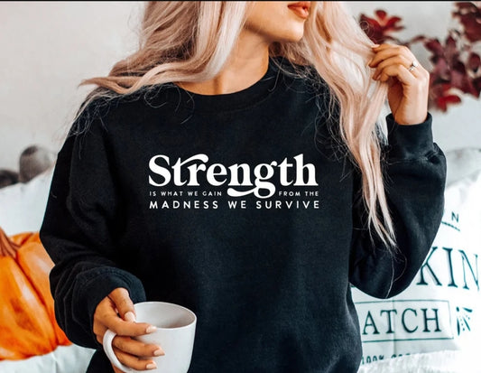 IS WHAT WE GAIN FROM THE MADNESS WE SURVIVE