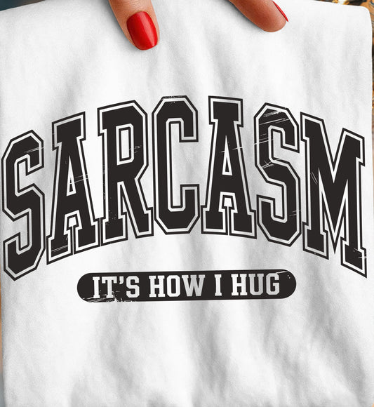 Sarcasm Is How I Hug -Transfer Design