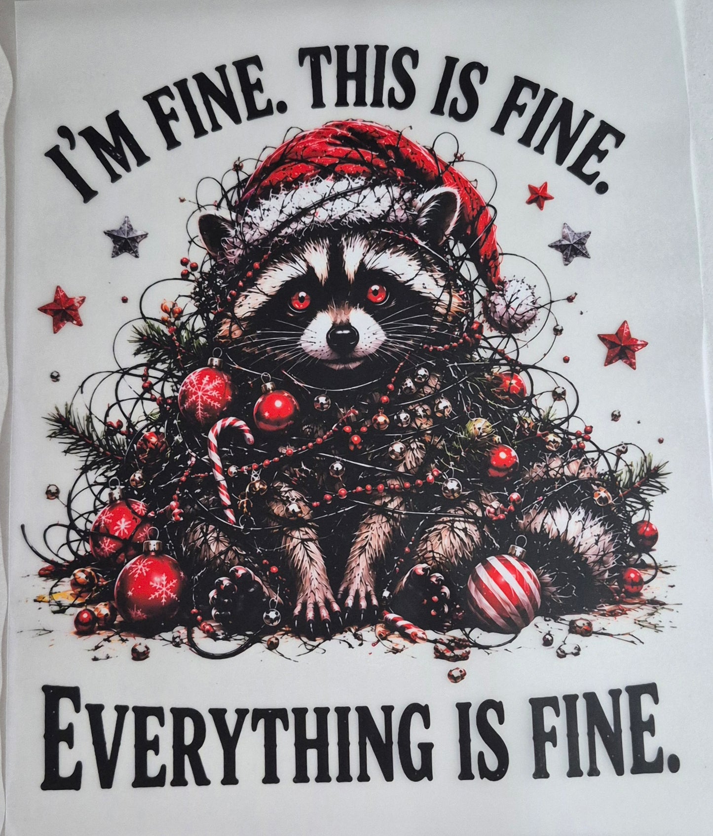 I'm Fine This Is Fine, Everything Is Fine Raccoon- Christmas Transfer Design