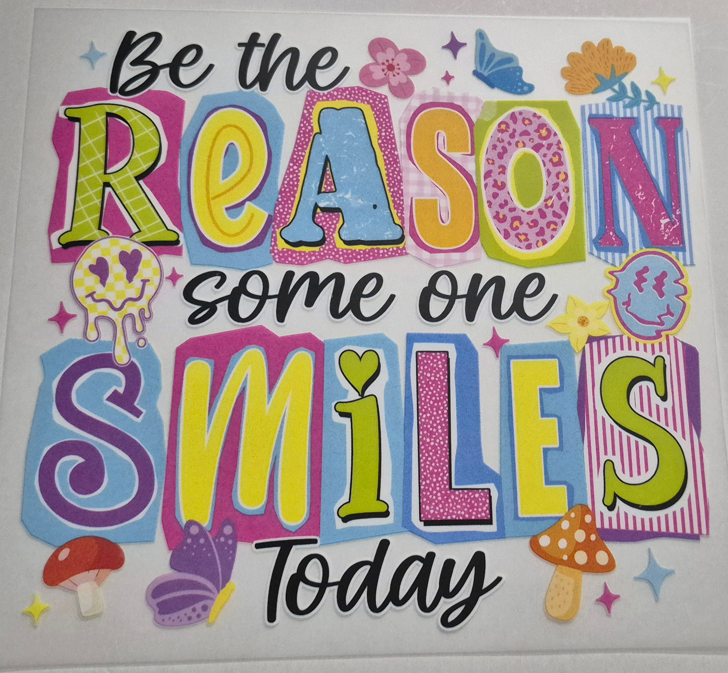 Be The Reason Someone Smiles Today- Transfer Design