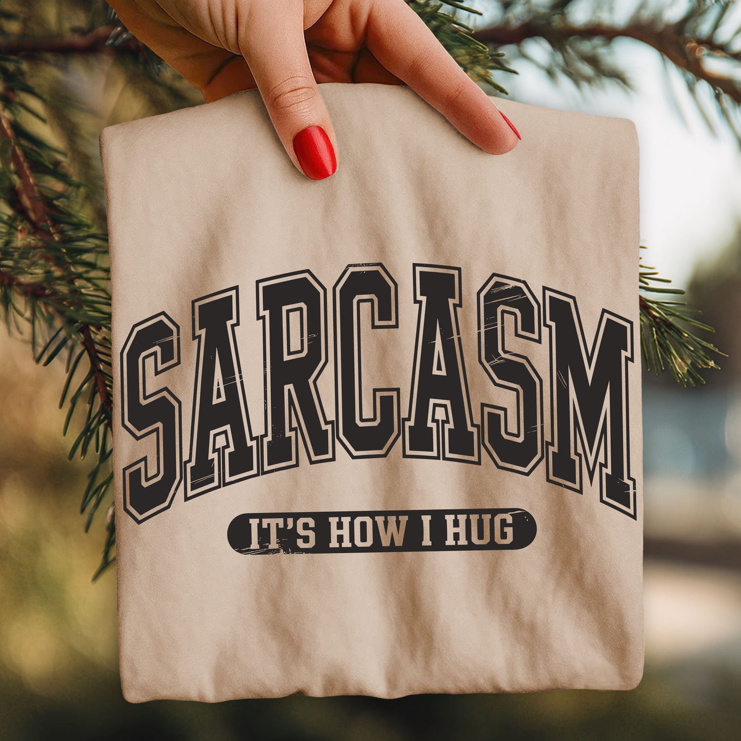 SARCASM is how I hug
