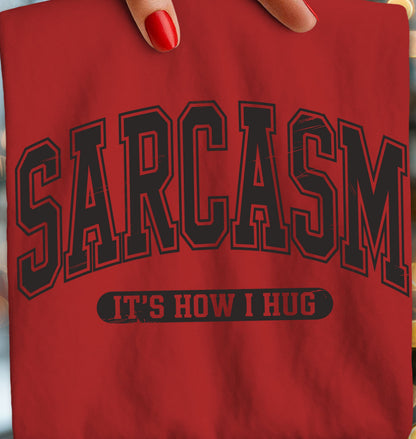 Sarcasm Is How I Hug Graphic Design Casual- Everyday Wear-Funny-Sarcastic T-Shirt