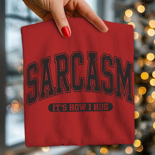 SARCASM is how I hug