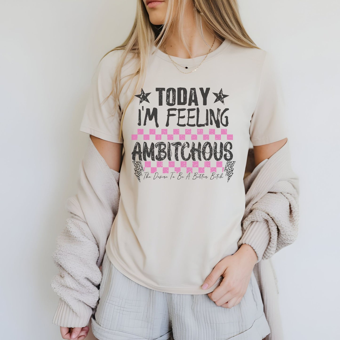 Today I'm Feeling Ambitchous