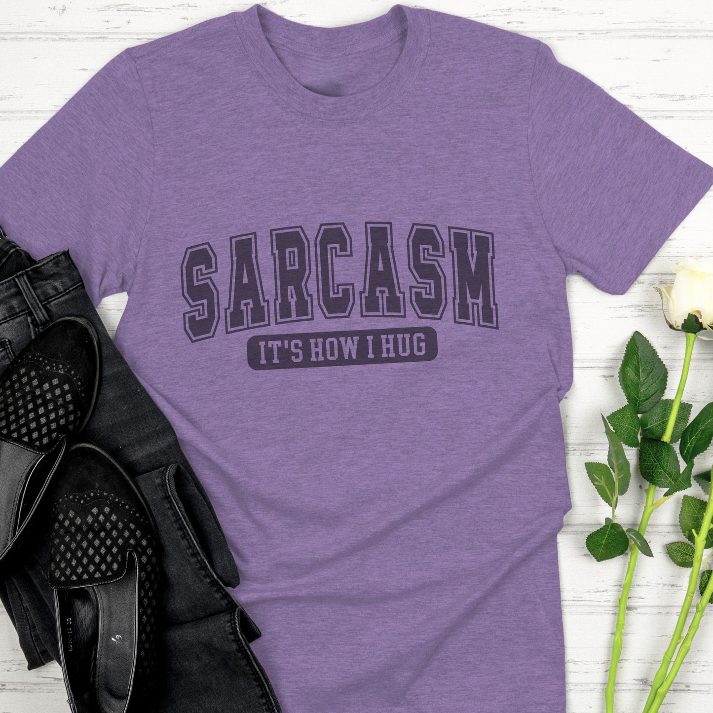 Sarcasm it's how I hug
