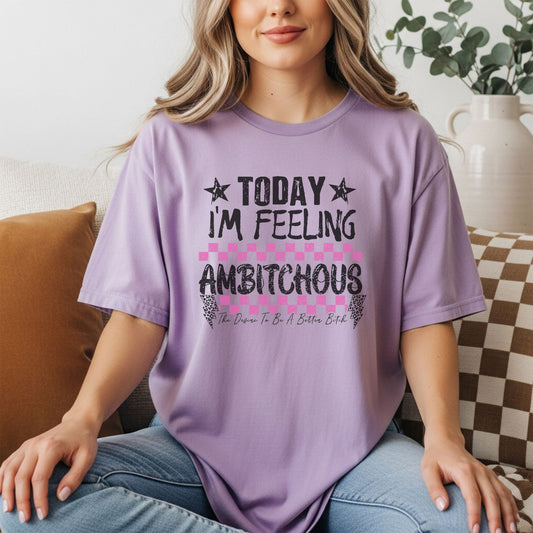 Today I'm Feeling Ambitchous