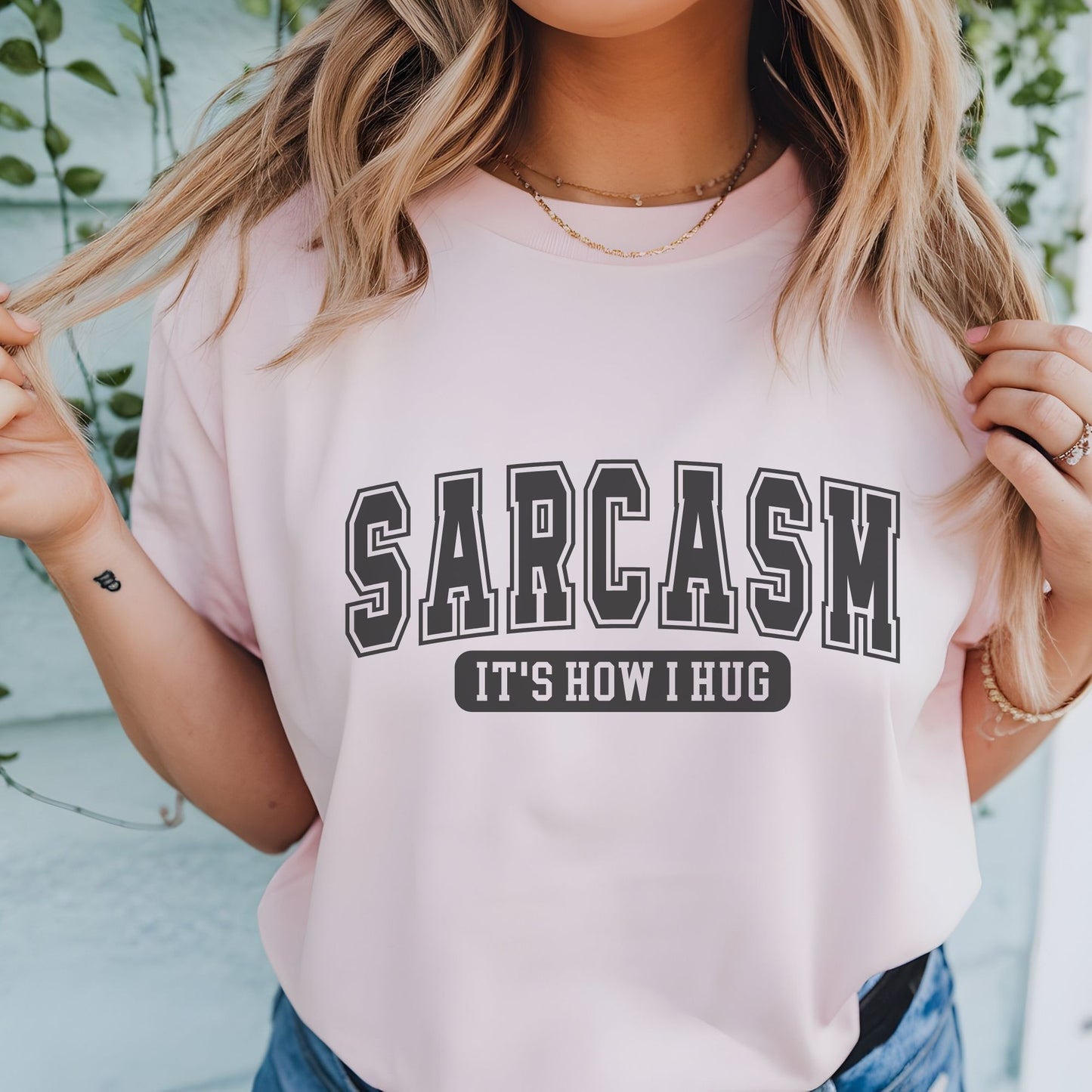 Sarcasm it's how I hug