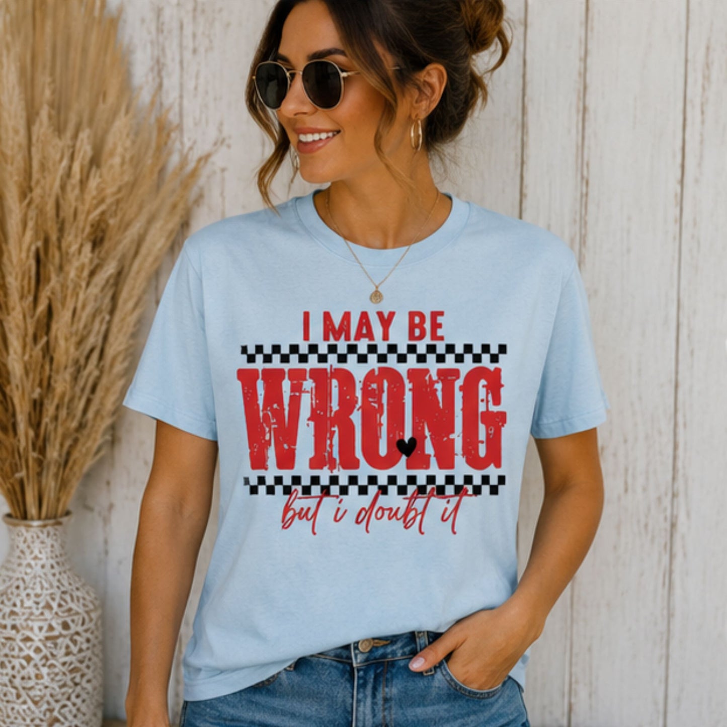 I May Be Wrong... But I Doubt It Graphic T-Shirt, Soft Comfy Everyday Tee
