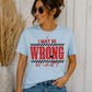 I May Be Wrong... But I Doubt It Graphic T-Shirt, Soft Comfy Everyday Tee