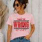 I May Be Wrong... But I Doubt It Graphic T-Shirt, Soft Comfy Everyday Tee