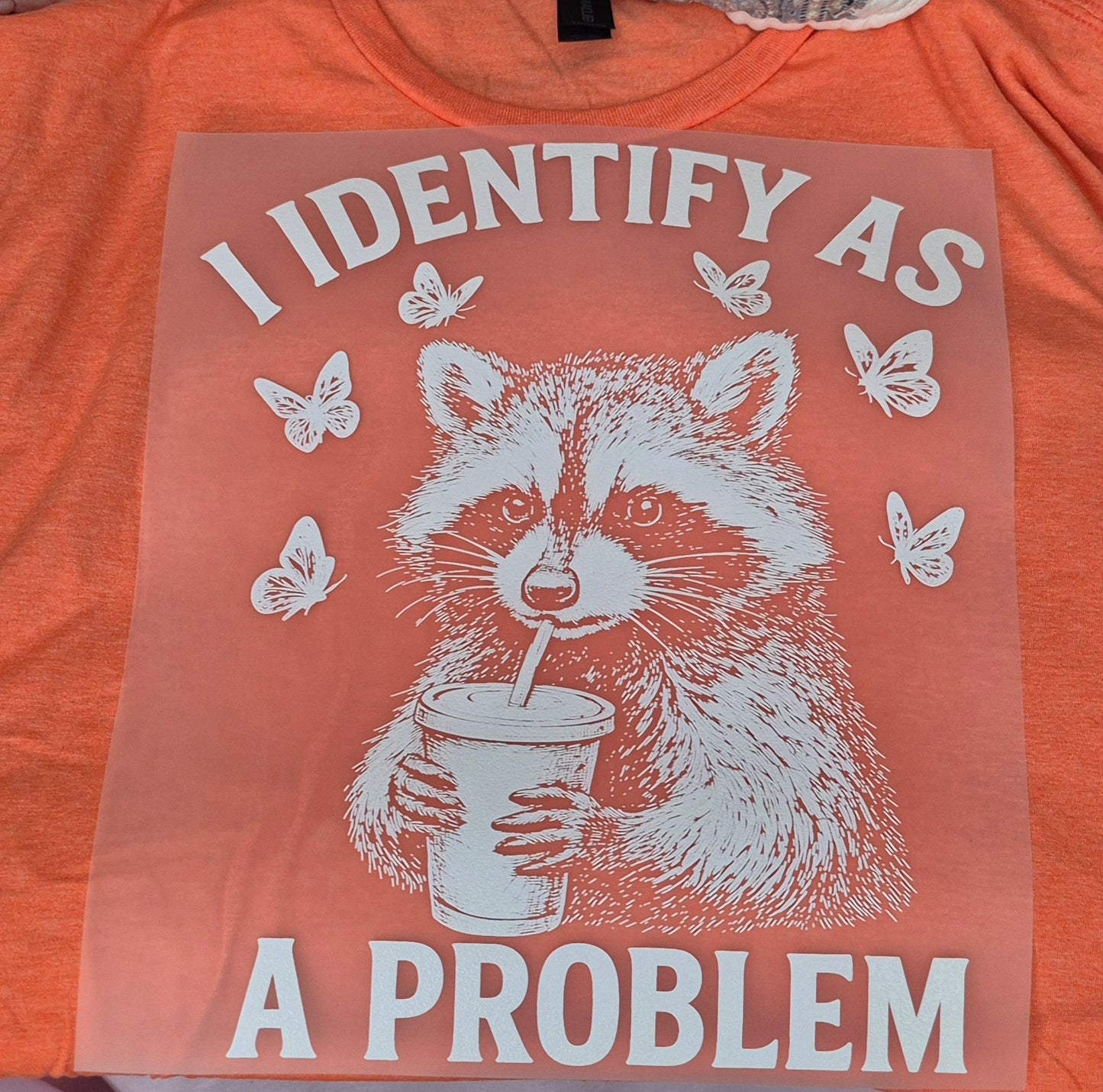 I Identify As A Problem Racoon/ Funny, SAssy, Cute Comfy Shirt.