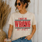 I May Be Wrong... But I Doubt It Graphic T-Shirt, Soft Comfy Everyday Tee