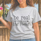 Be Real Not Perfect-Sublimation Vintage Style Design-Everydaywear-Made-To-Order tshirt