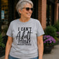 I Can't Adult Today Graphic design Unisex Fit T-Shirt-Comfy & Cozy Shirts-Sarcastic/Sassy Tee/womenswear
