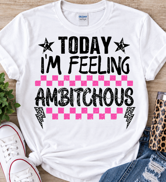 Today I'm Feeling Ambitchous- Transfer Design